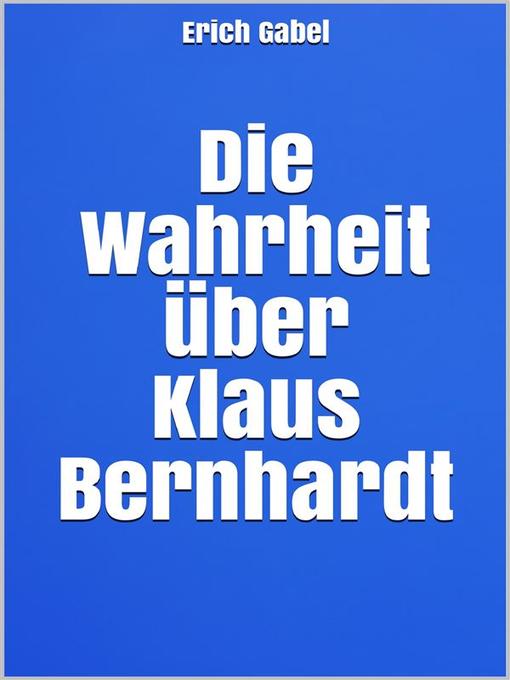 Cover image for Die Wahrheit über Klaus Bernhardt